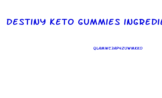 destiny keto gummies ingredients