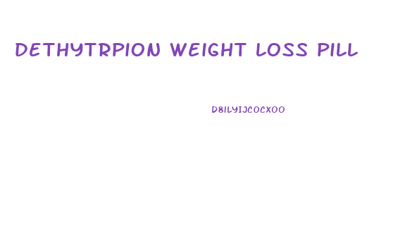 dethytrpion weight loss pill