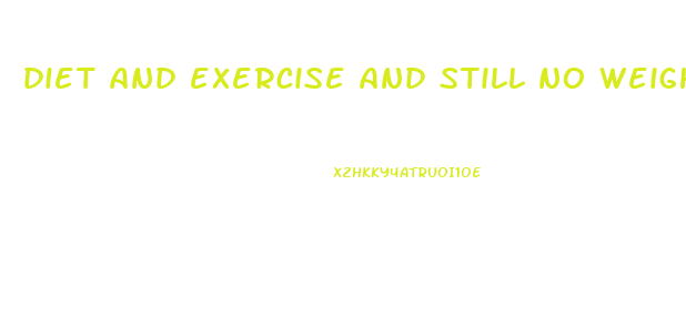 diet and exercise and still no weight loss