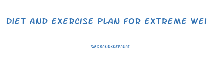 diet and exercise plan for extreme weight loss