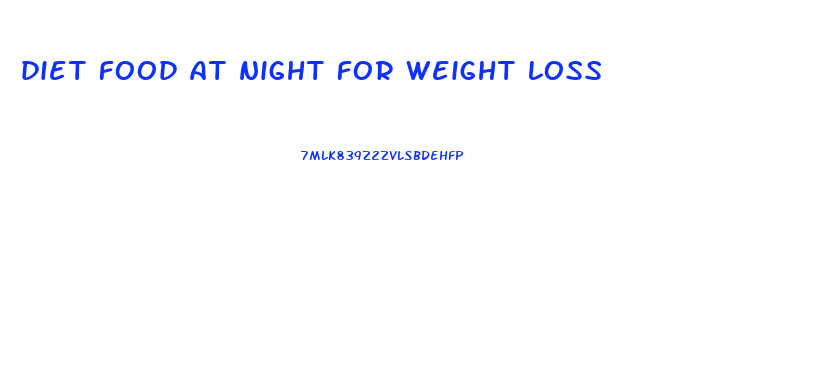 diet food at night for weight loss