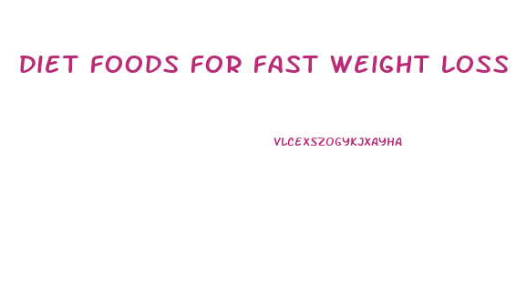 diet foods for fast weight loss