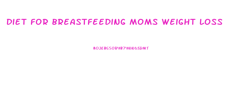 diet for breastfeeding moms weight loss