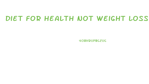 diet for health not weight loss