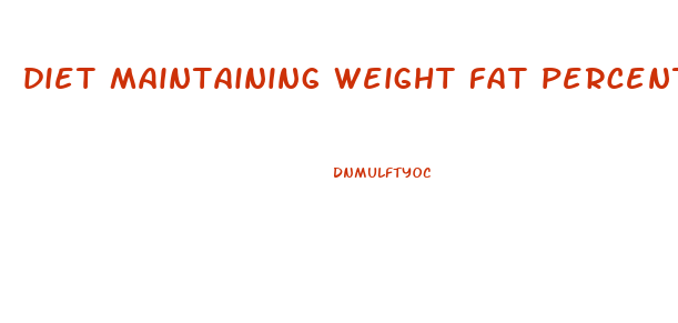 diet maintaining weight fat percentage loss