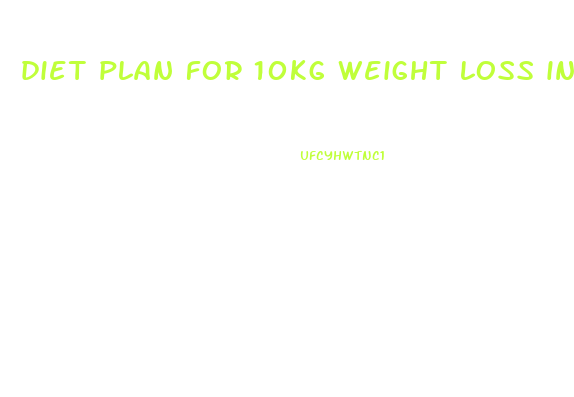 diet plan for 10kg weight loss in one month