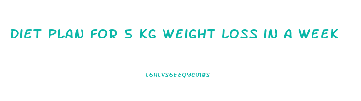 diet plan for 5 kg weight loss in a week