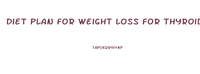 diet plan for weight loss for thyroid patients