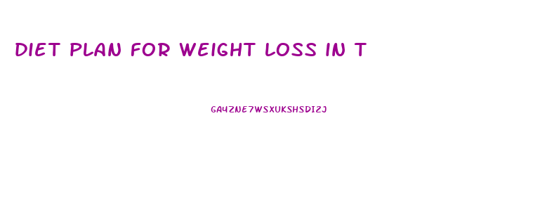 diet plan for weight loss in t