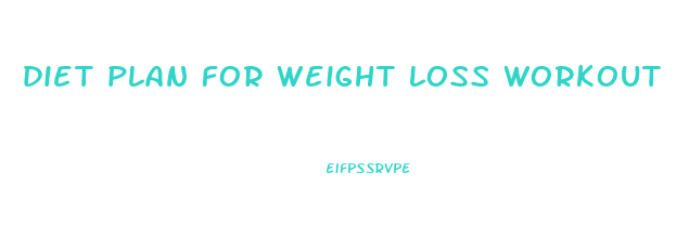 diet plan for weight loss workout