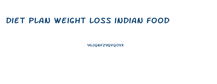 diet plan weight loss indian food