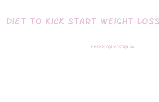 diet to kick start weight loss