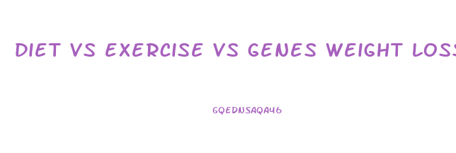 diet vs exercise vs genes weight loss pdf