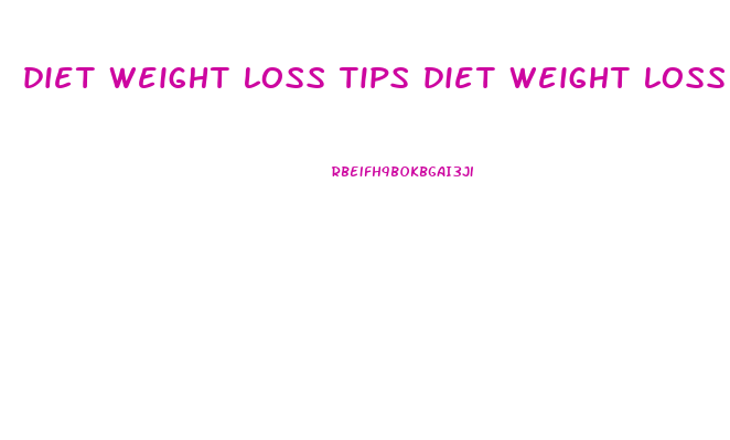 diet weight loss tips diet weight loss tips