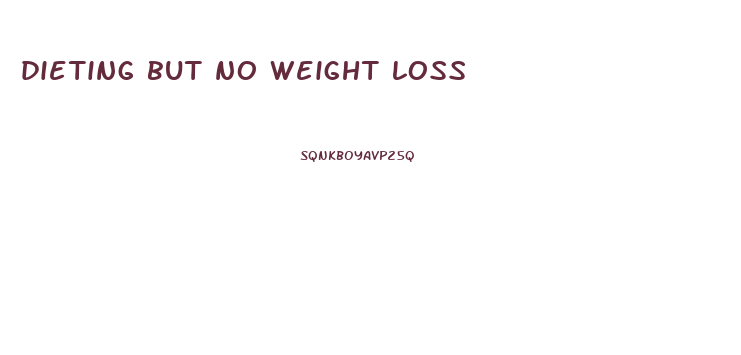 dieting but no weight loss