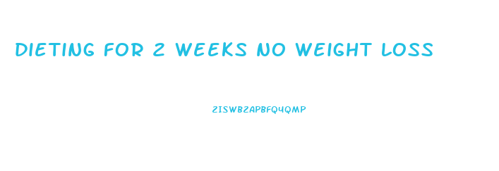 dieting for 2 weeks no weight loss