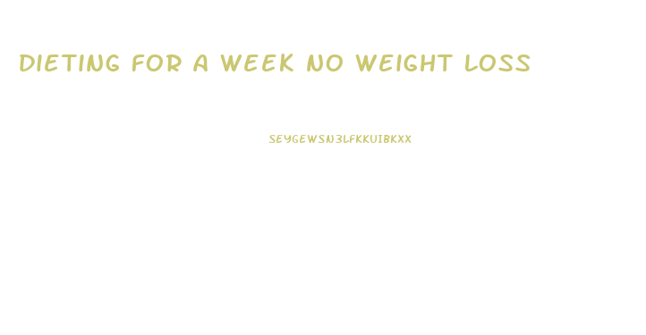 dieting for a week no weight loss