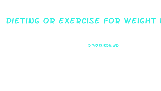 dieting or exercise for weight loss