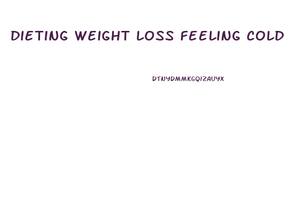 dieting weight loss feeling cold