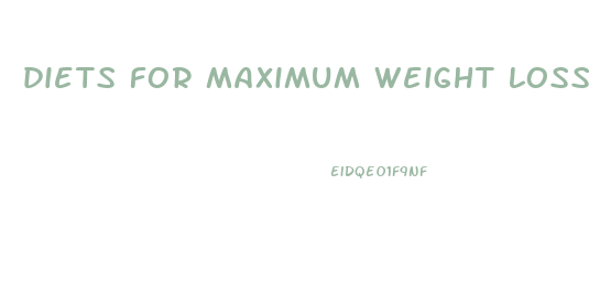 diets for maximum weight loss