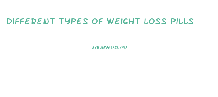 different types of weight loss pills