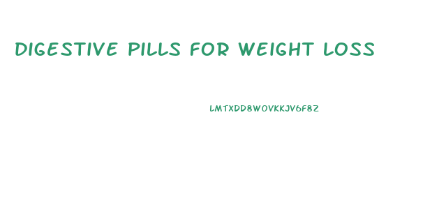 digestive pills for weight loss