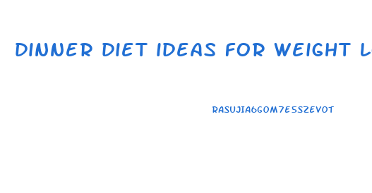 dinner diet ideas for weight loss