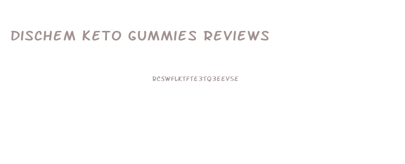 dischem keto gummies reviews