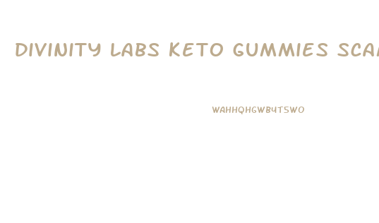 divinity labs keto gummies scam