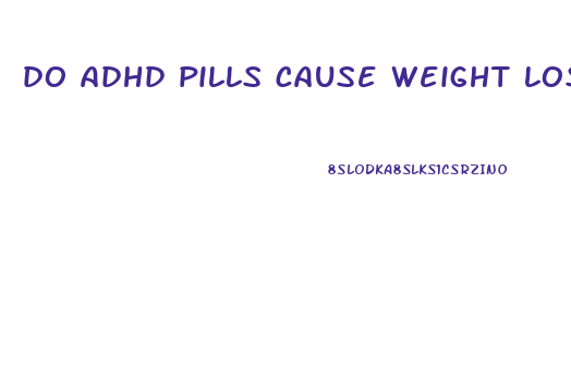 do adhd pills cause weight loss