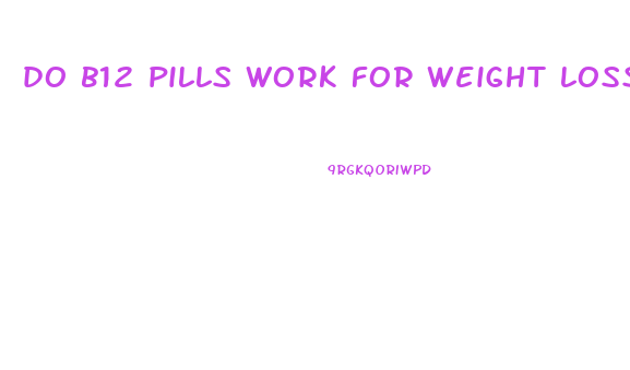 do b12 pills work for weight loss