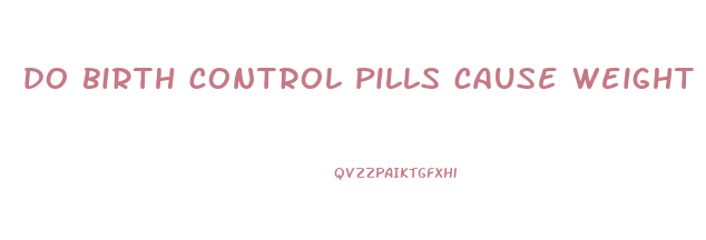 do birth control pills cause weight gain or loss