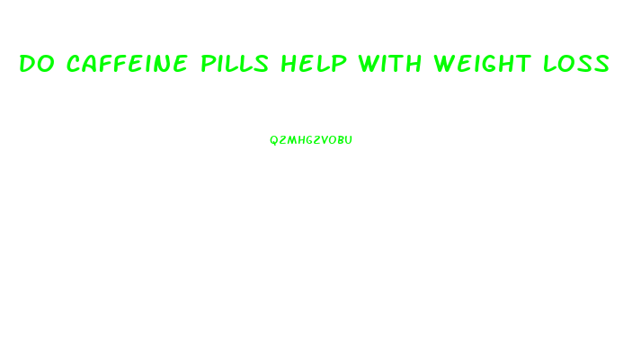 do caffeine pills help with weight loss