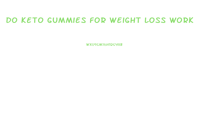 do keto gummies for weight loss work