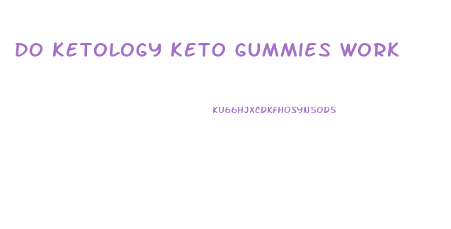 do ketology keto gummies work