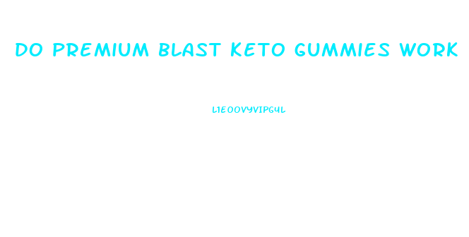 do premium blast keto gummies work