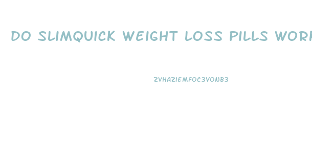 do slimquick weight loss pills work