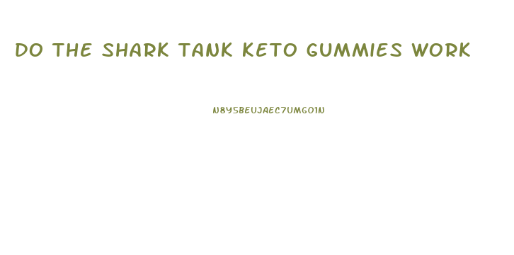 do the shark tank keto gummies work