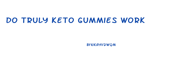 do truly keto gummies work