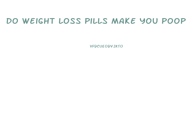 do weight loss pills make you poop