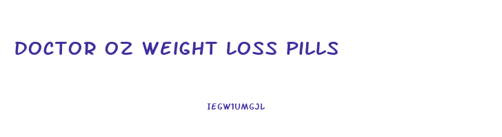 doctor oz weight loss pills