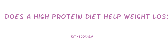 does a high protein diet help weight loss