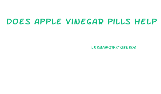 does apple vinegar pills help with weight loss