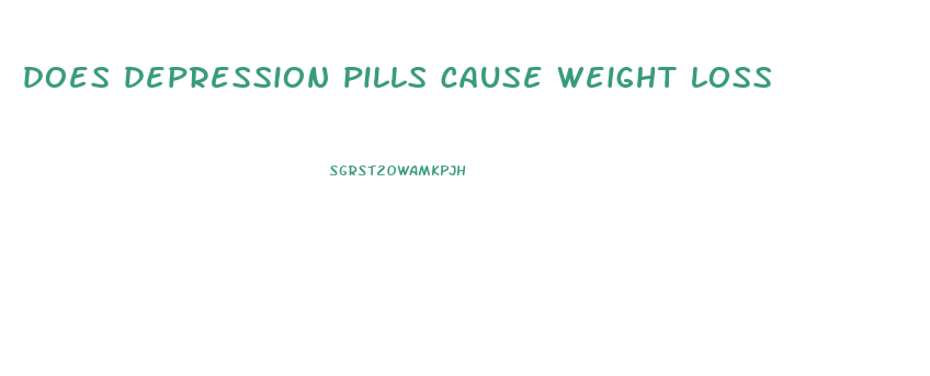 does depression pills cause weight loss