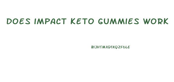 does impact keto gummies work