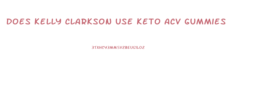 does kelly clarkson use keto acv gummies
