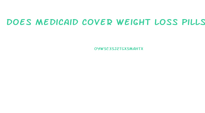 does medicaid cover weight loss pills