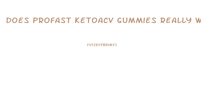 does profast ketoacv gummies really work