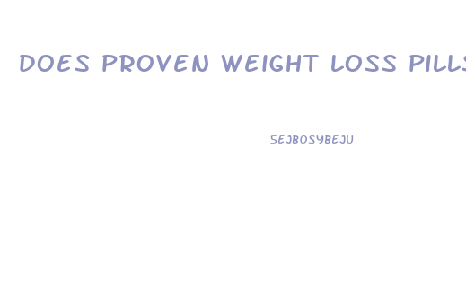 does proven weight loss pills work