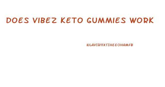 does vibez keto gummies work